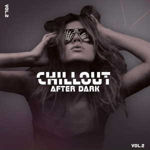 Chillout After Dark vol.2 – Best 2018 Playlist, Relax on the Beach, Cool Drinks, Pure Relaxation